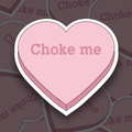 "Ch0ke Me" Sticker