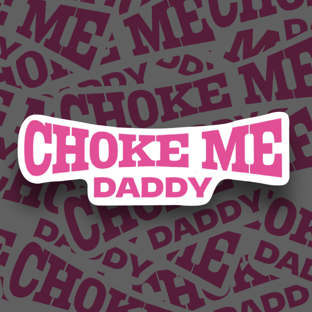 "Ch0ke me Daddy" Sticker