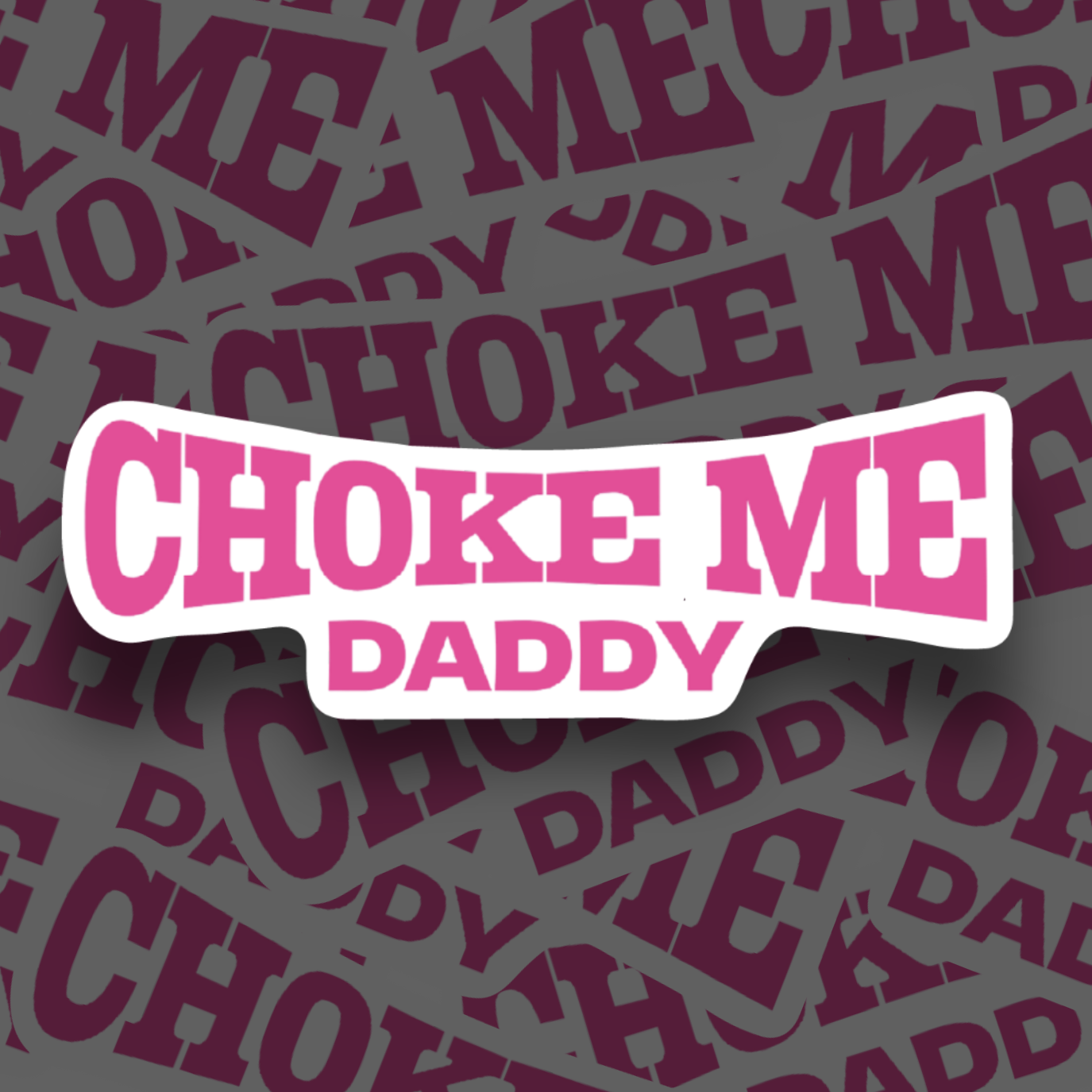 "Ch0ke me Daddy" Sticker