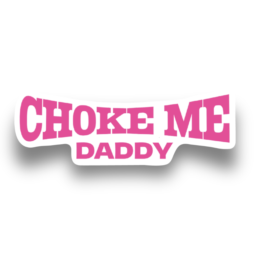 "Ch0ke me Daddy" Sticker