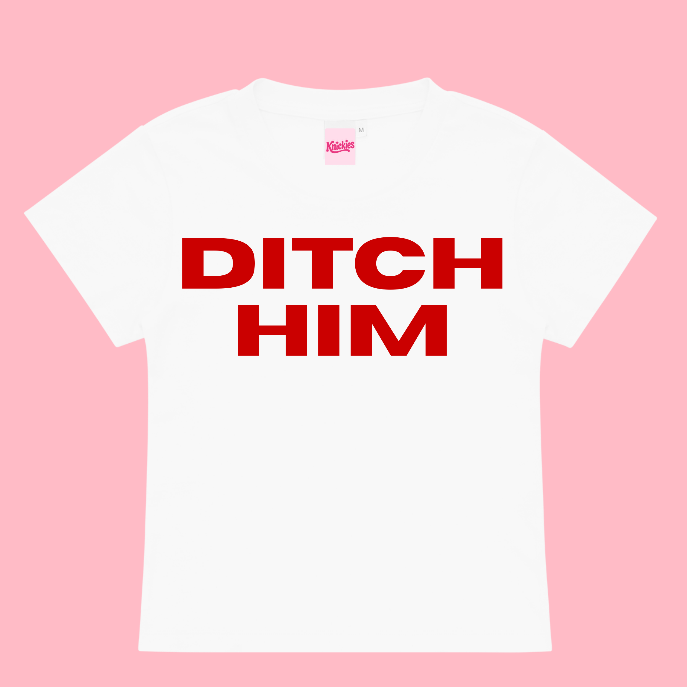 White t-shirt with 'DITCH HIM' in red text on a pink background