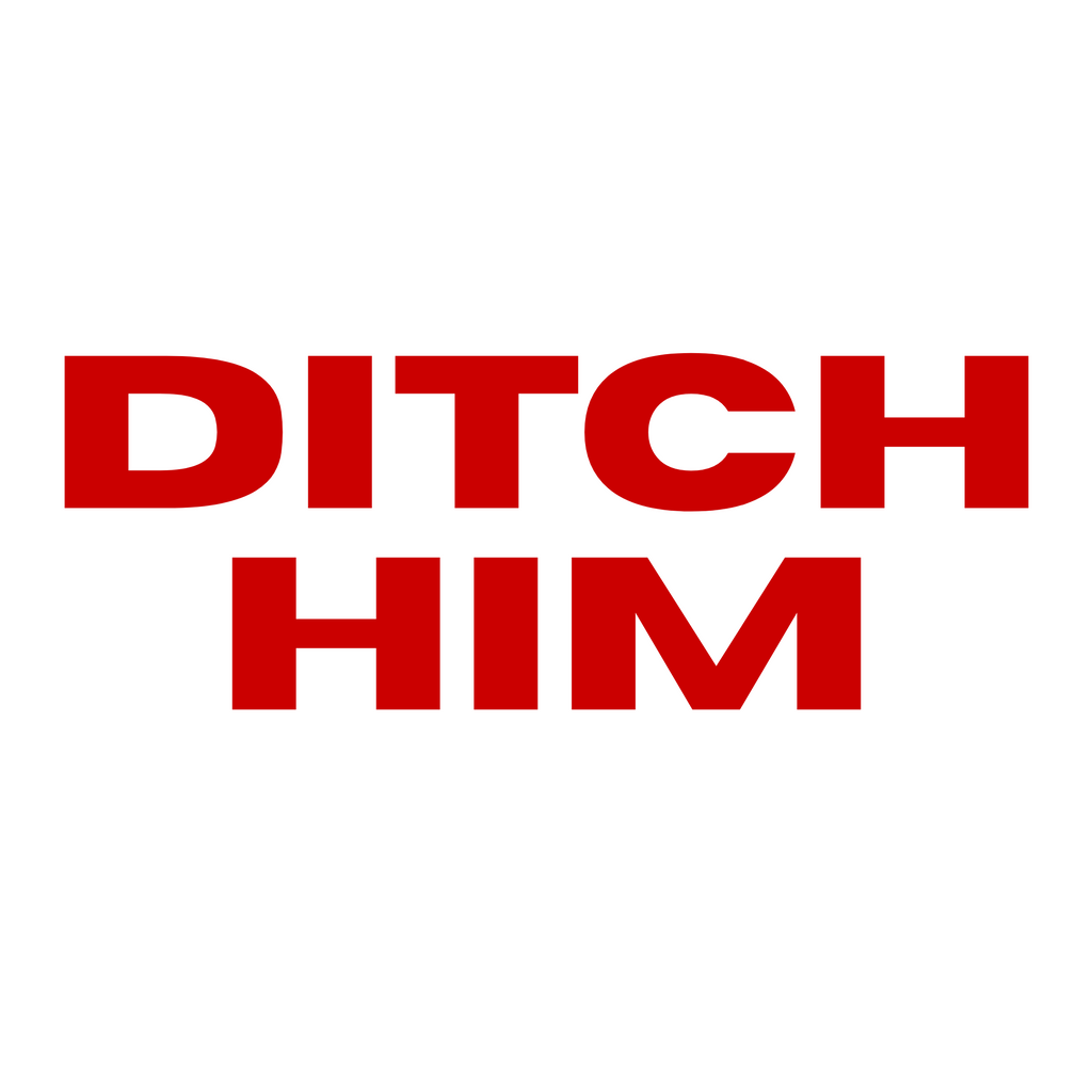 Red text 'DITCH HIM' on a white background