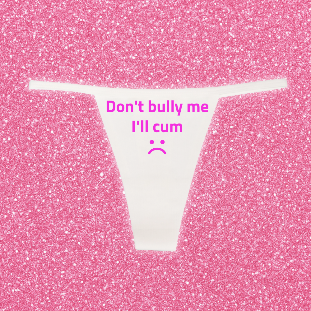 "Don't Bully me I'll Cum" G-String