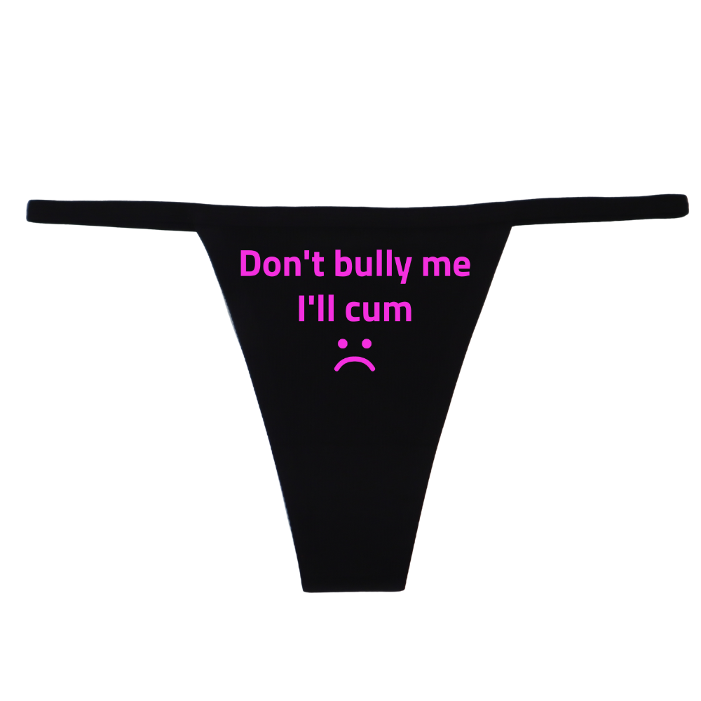 "Don't Bully me I'll Cum" G-String