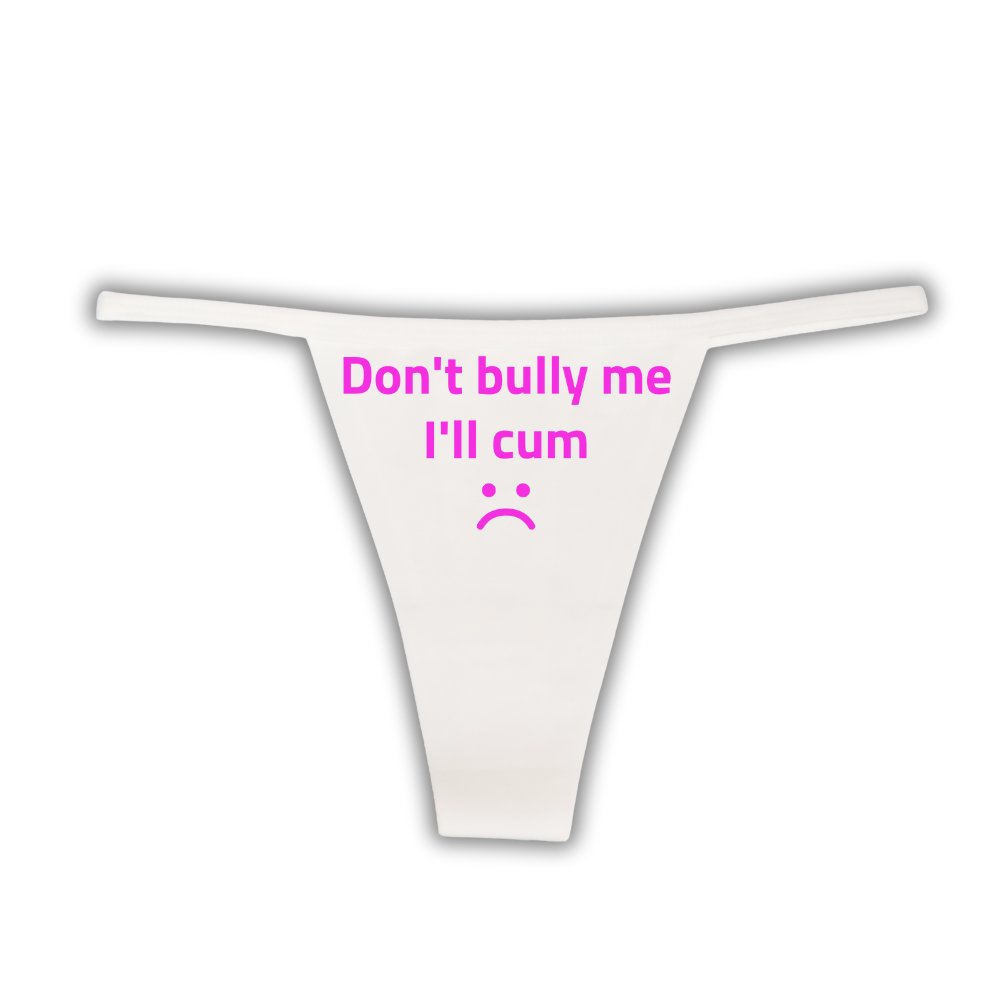 "Don't Bully me I'll Cum" G-String
