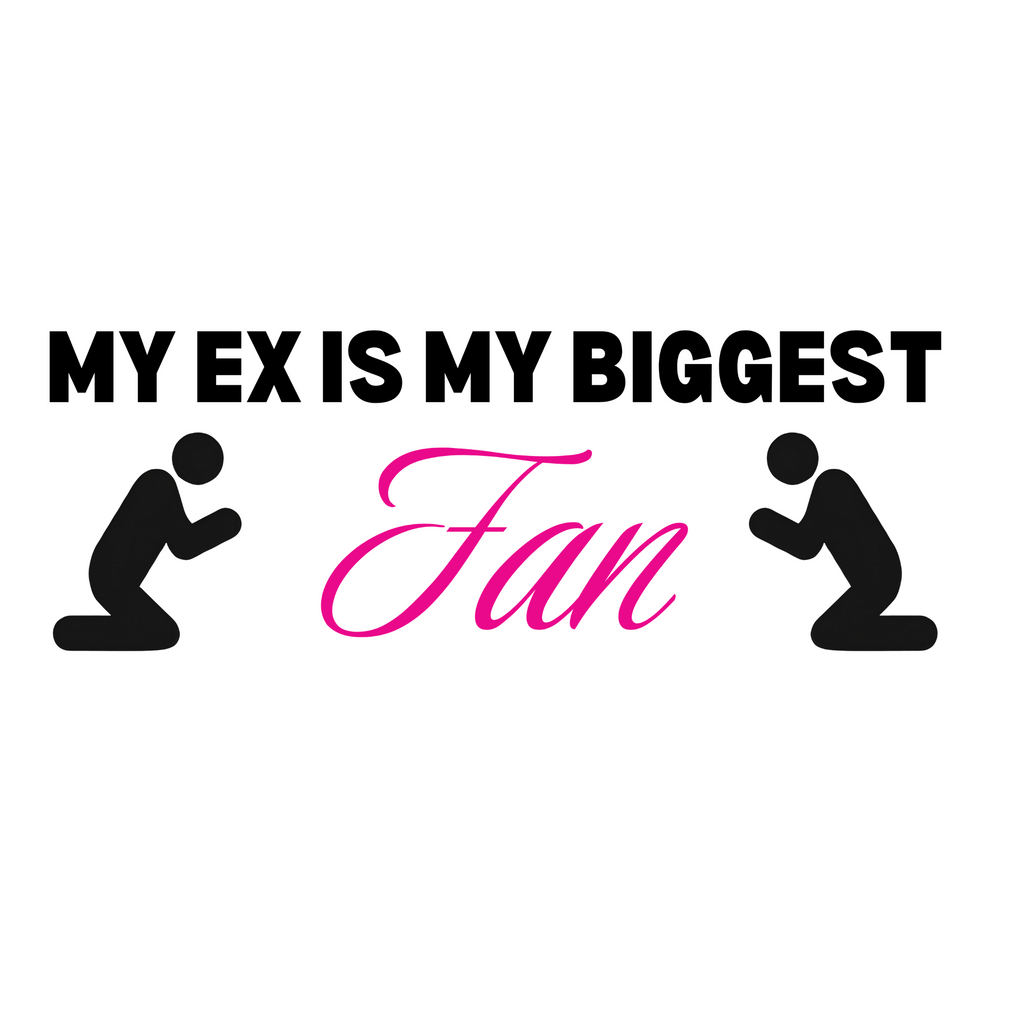 Slogan with two people kneeling and text 'My ex is my biggest fan' on a white background