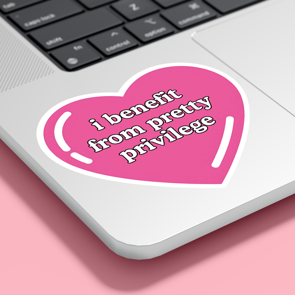"I Benefit From Pretty Privilege" Sticker