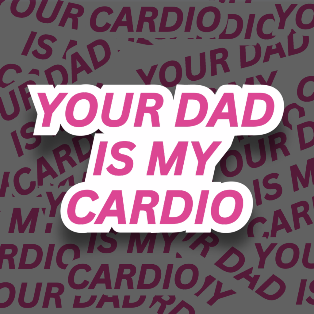 "Your Dad is my Cardio" Sticker