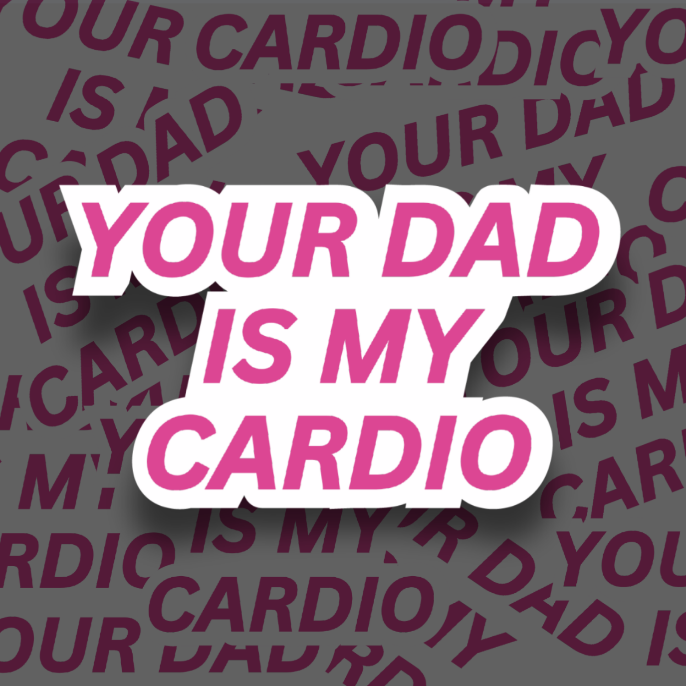 "Your Dad is my Cardio" Sticker