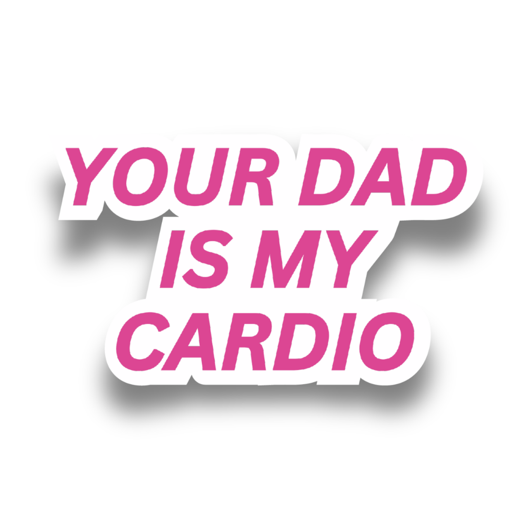 "Your Dad is my Cardio" Sticker