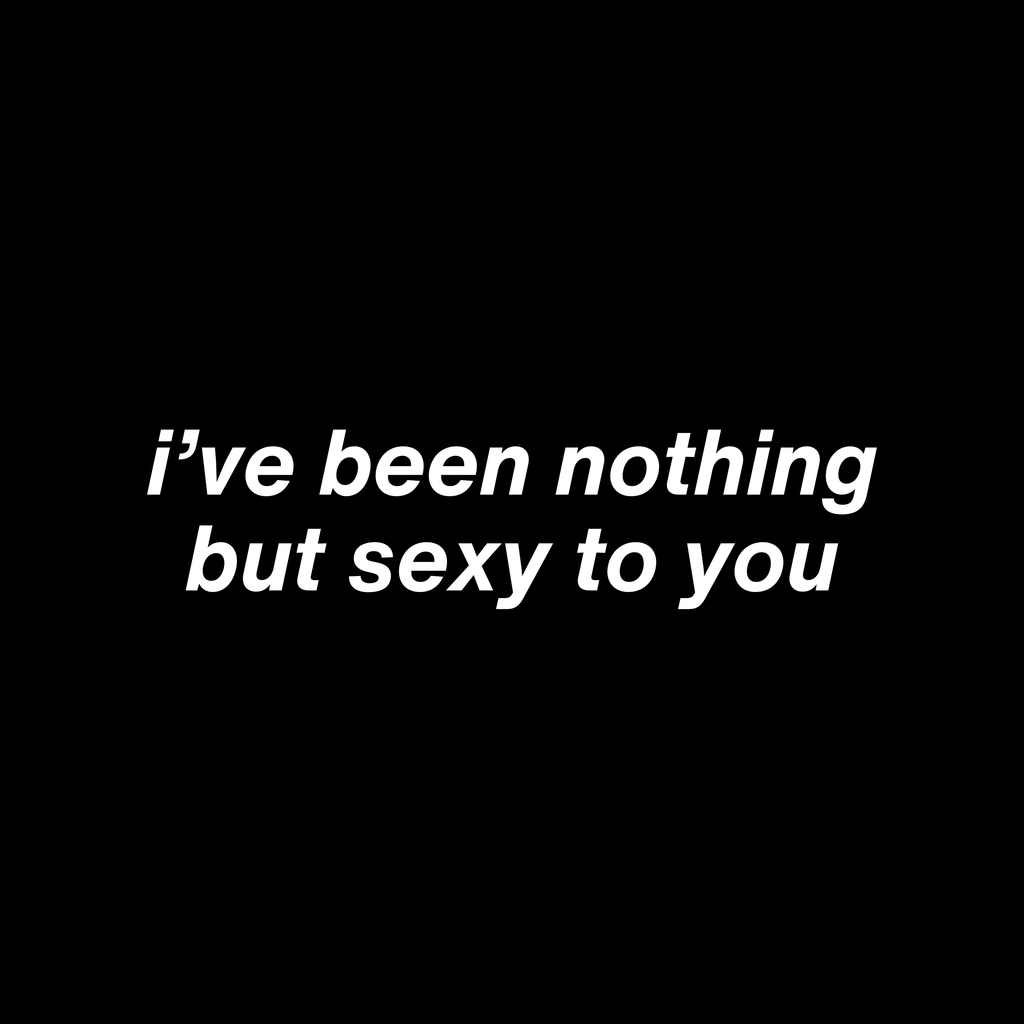 "I've been nothing but sexy to you" G-String