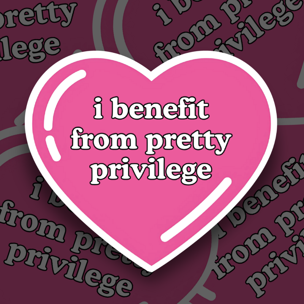"I Benefit From Pretty Privilege" Sticker