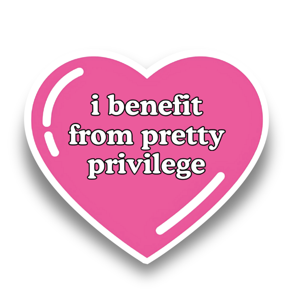 "I Benefit From Pretty Privilege" Sticker