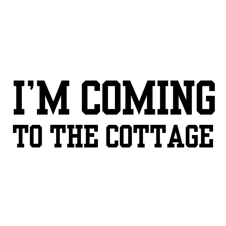 Text 'I'M COMING TO THE COTTAGE' in black on a white background