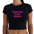 "Your Dad is my Cardio" Y2K Baby Tee